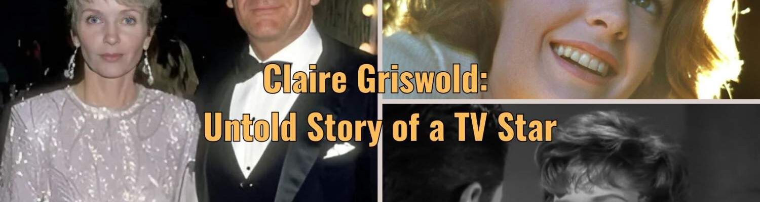 Claire Griswold: Untold Story of a TV Star