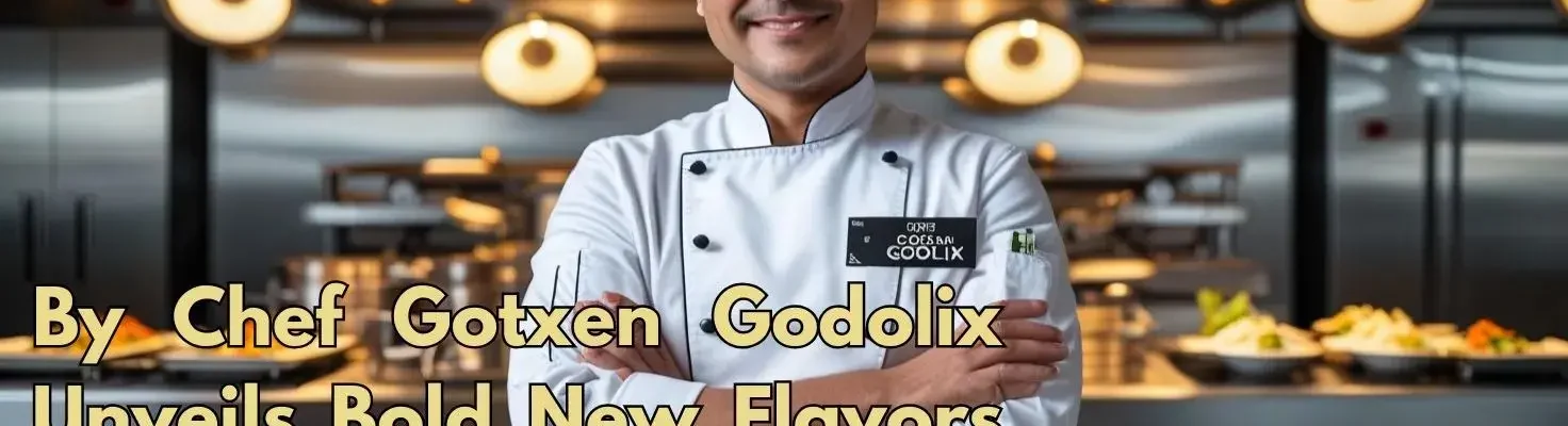 By Chef Gotxen Godolix Unveils Bold New Flavors to Love!