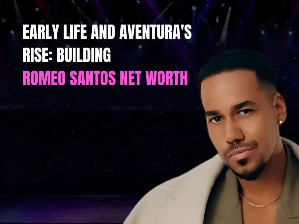 Early Life and Aventura's Rise: Building Romeo Santos Net Worth