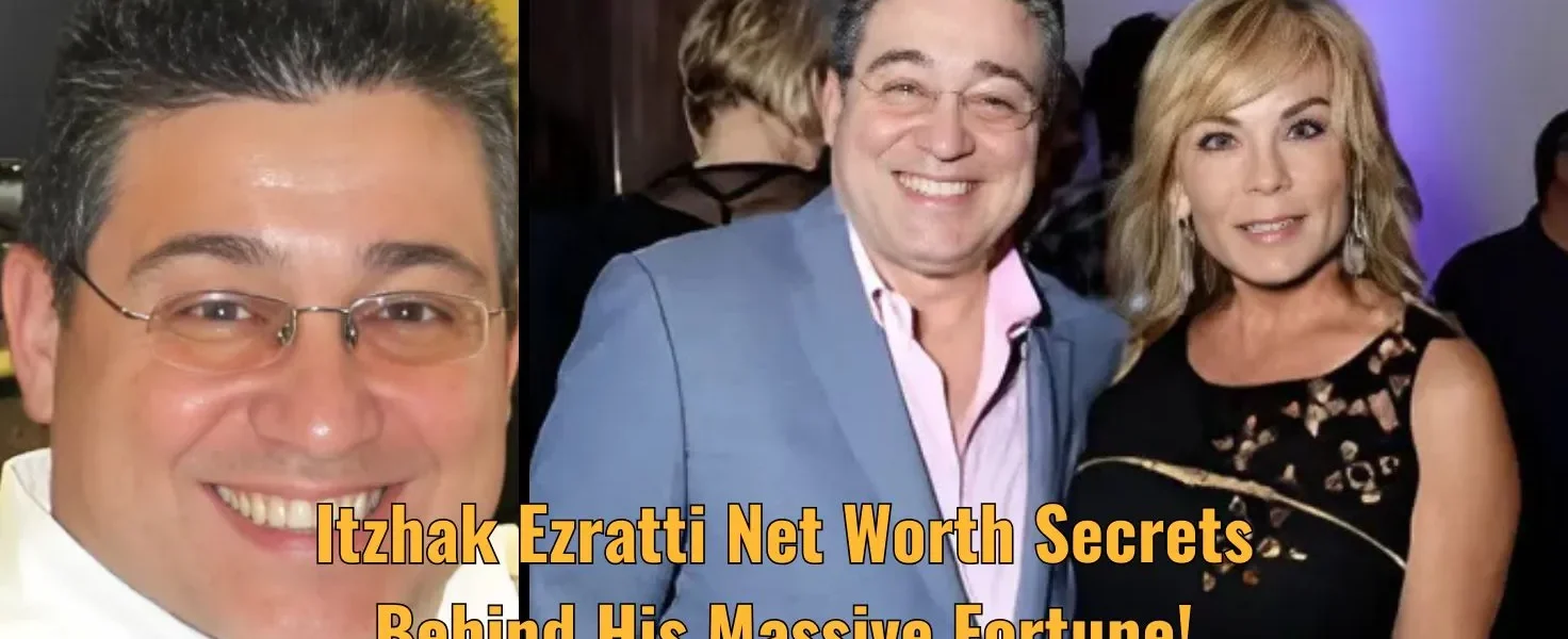 Itzhak Ezratti Net Worth Secrets Behind His Massive Fortune!