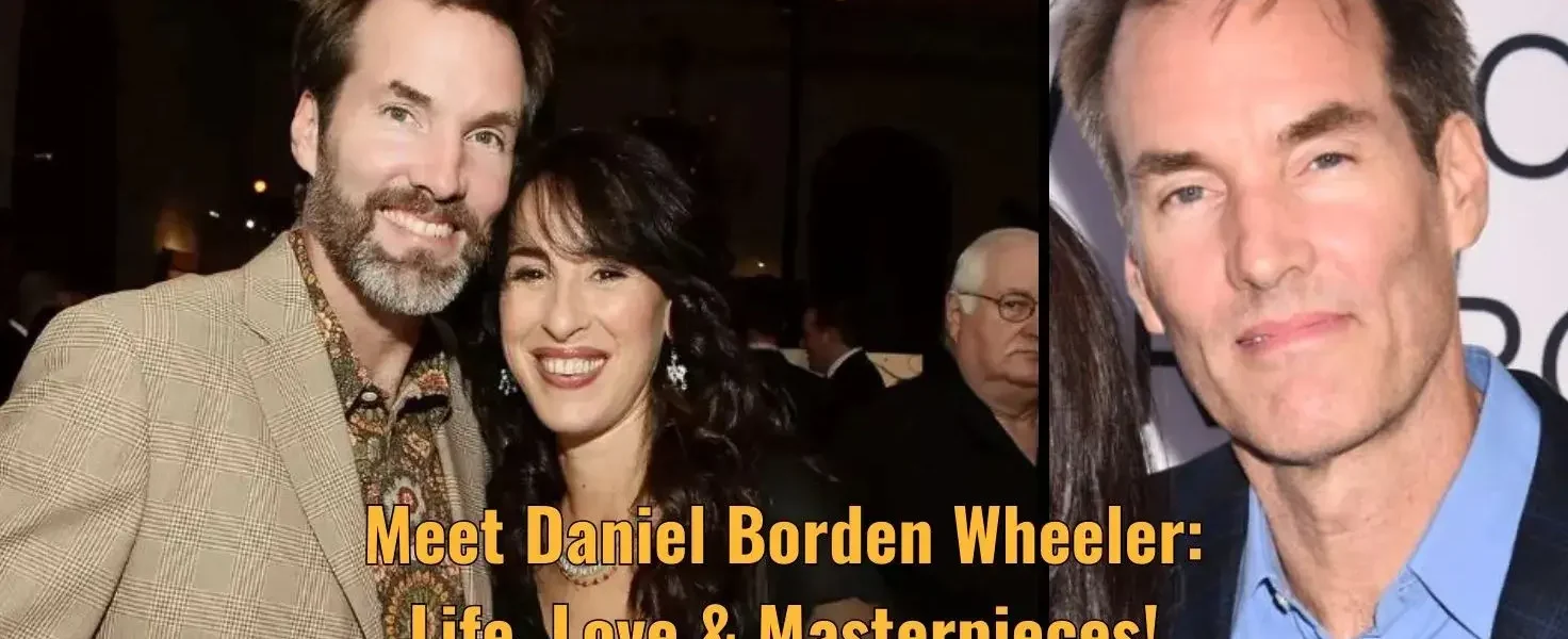 Meet Daniel Borden Wheeler: Life, Love & Masterpieces!