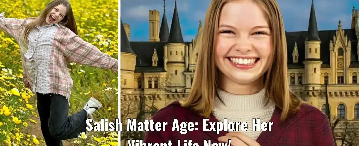 Salish Matter Age: Explore Her Vibrant Life Now!