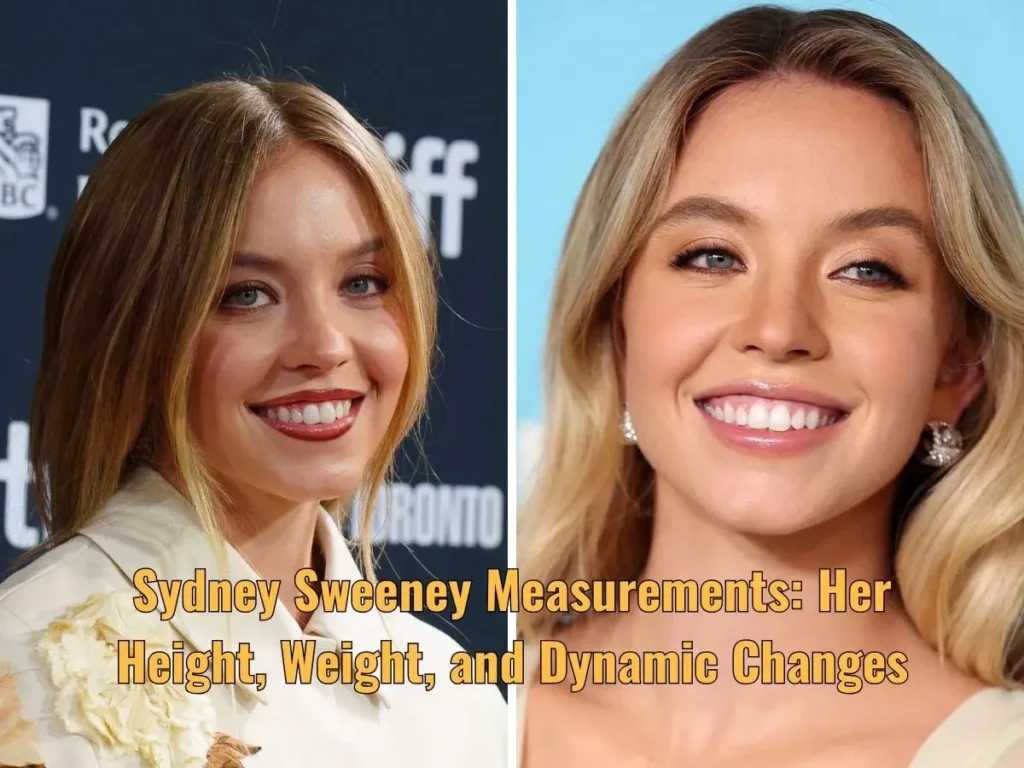 Sydney Sweeney Measurements: Her Height, Weight, and Dynamic Changes