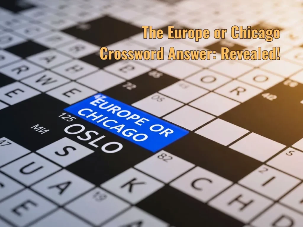 The Europe or Chicago Crossword Answer: Revealed!