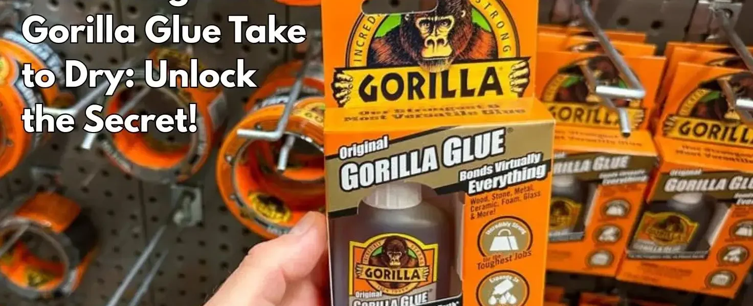 How Long Does Gorilla Glue Take to Dry: Unlock the Secret!