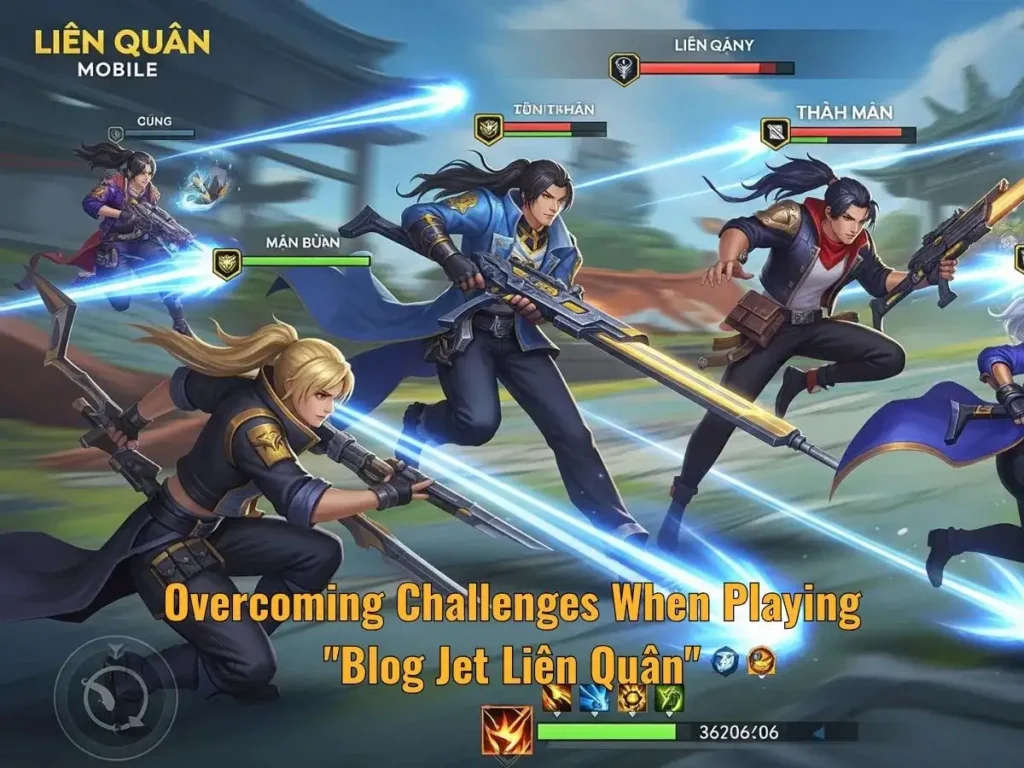 Overcoming Challenges When Playing "Blog Jet Liên Quân"