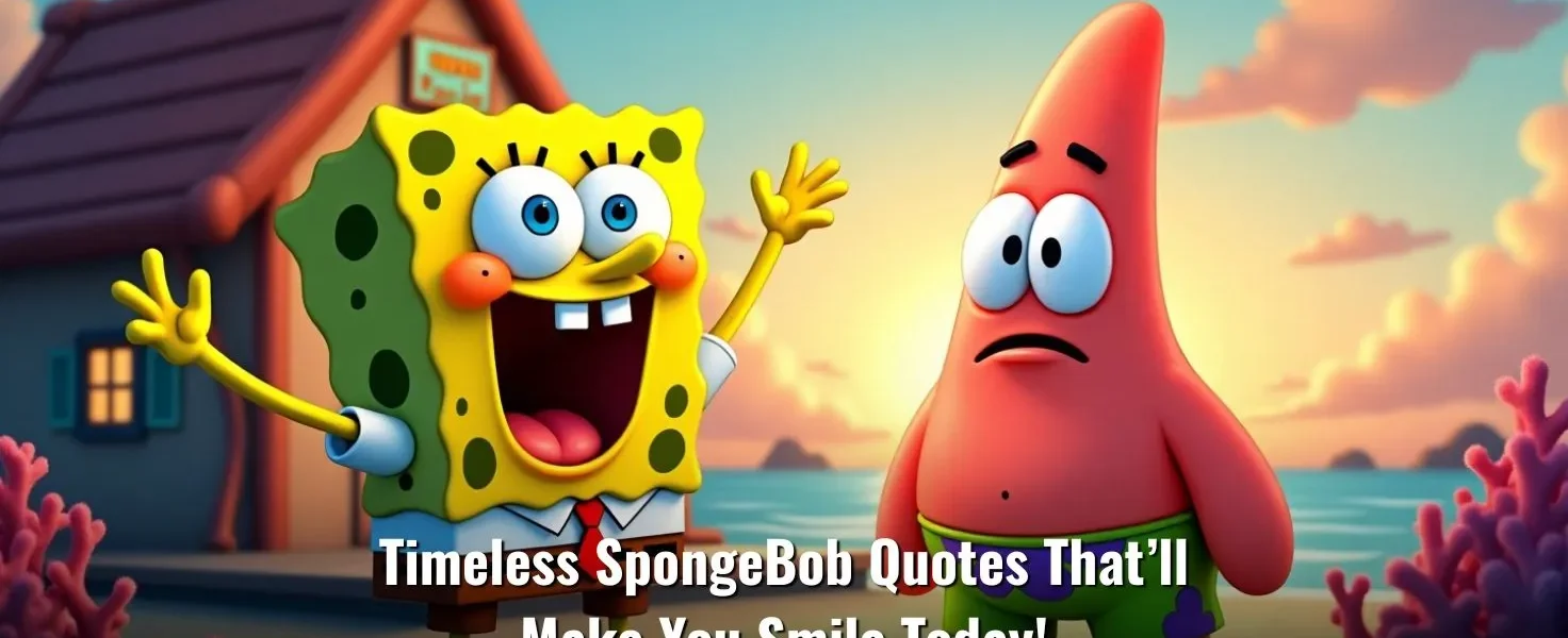 Timeless SpongeBob Quotes That’ll Make You Smile Today!