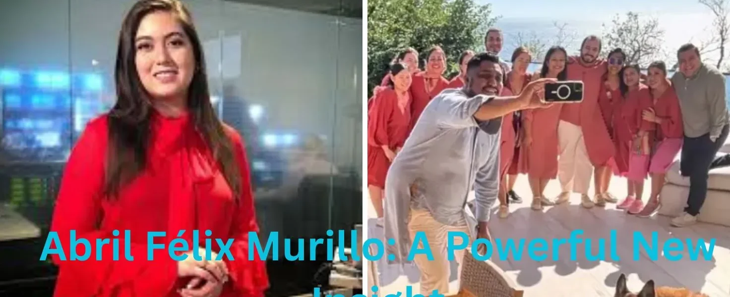 Abril Félix Murillo: A Powerful New Insight