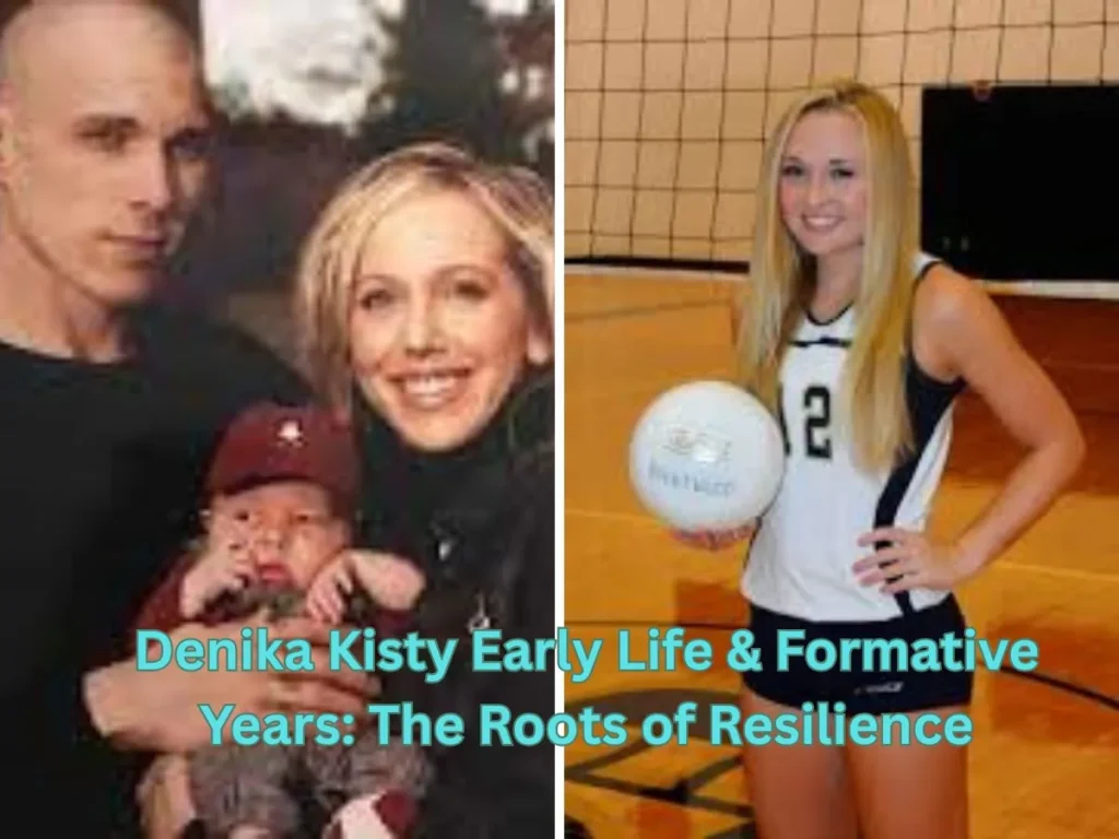 Denika Kisty Early Life & Formative Years: The Roots of Resilience