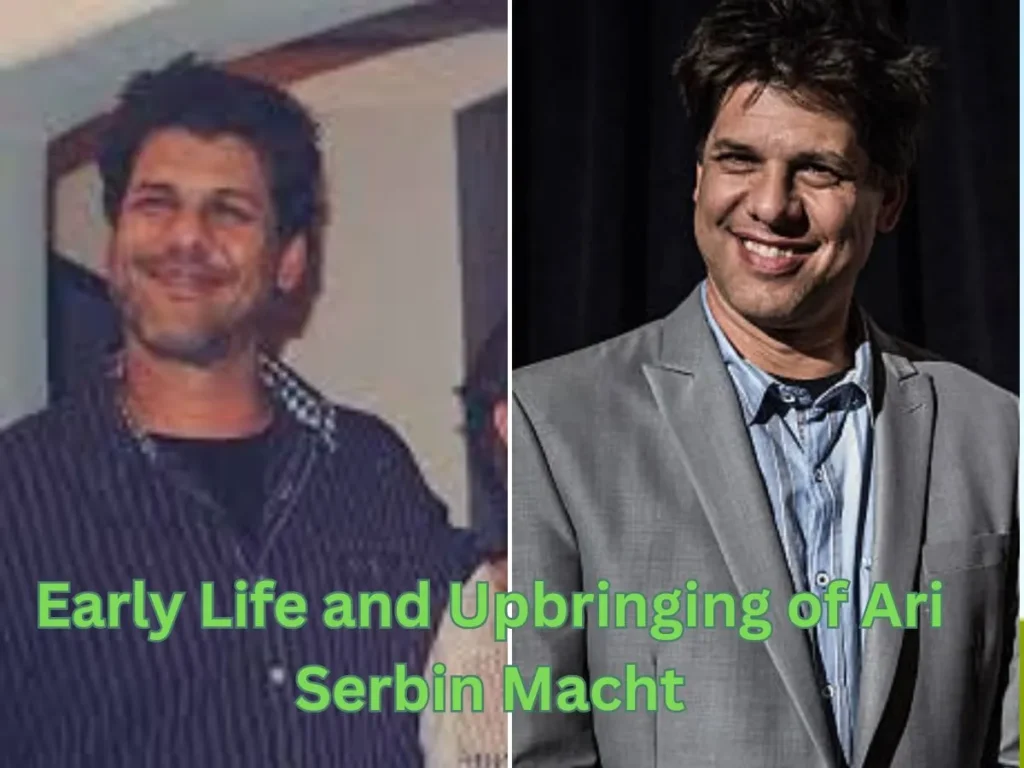 Early Life and Upbringing of Ari Serbin Macht
