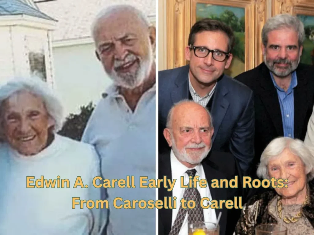 Edwin A. Carell Early Life and Roots: From Caroselli to Carell