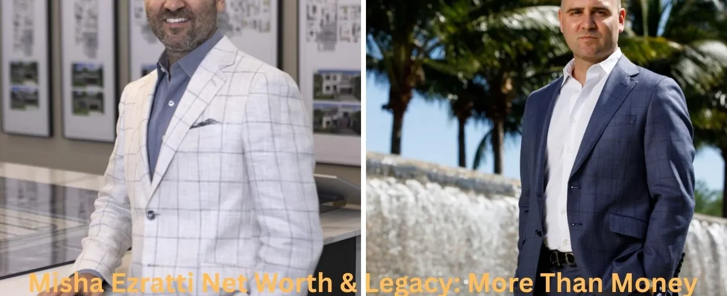 Misha Ezratti Net Worth & Legacy: More Than Money