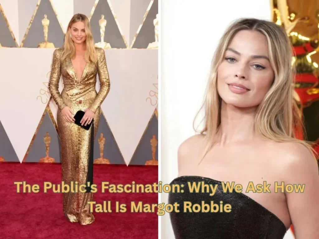 The Public's Fascination: Why We Ask How Tall Is Margot Robbie