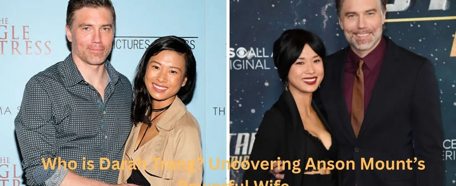 Who is Darah Trang? Uncovering Anson Mount’s Powerful Wife